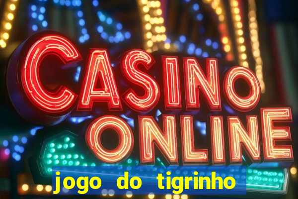 jogo do tigrinho casa chinesa